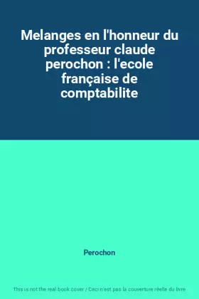 Couverture du produit · Melanges en l'honneur du professeur claude perochon : l'ecole française de comptabilite