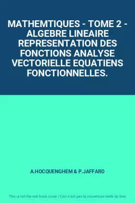 Couverture du produit · MATHEMTIQUES - TOME 2 - ALGEBRE LINEAIRE REPRESENTATION DES FONCTIONS ANALYSE VECTORIELLE EQUATIENS FONCTIONNELLES.