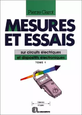 Couverture du produit · Mesures et essais sur circuits électriques et dispositifs électroniques : Tome 1