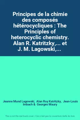 Couverture du produit · Principes de la chimie des composés hétérocycliques : The Principles of heterocyclic chemistry. Alan R. Katritzky,... et J. M. 