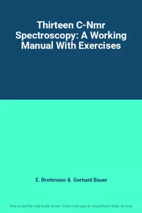 Couverture du produit · Thirteen C-Nmr Spectroscopy: A Working Manual With Exercises