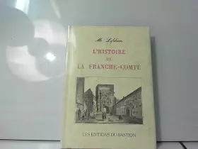 Couverture du produit · L'Histoire de la Franche-Comté (éditions du Bastion)