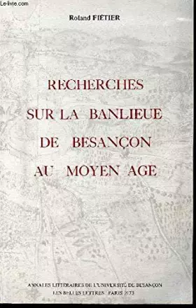 Couverture du produit · Recherches Sur la Banlieue de Besancon au Moyen Age