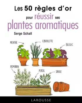 Couverture du produit · Les 50 règles d'or pour réussir ses plantes aromatiques