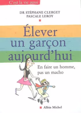 Couverture du produit · Elever un garçon aujourd'hui : En faire un homme, pas un macho