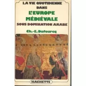 Couverture du produit · La Vie quotidienne dans l'Europe médiévale sous domination arabe