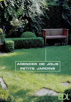 Couverture du produit · Agencer de jolis petits jardins. Oasis vertes sur espace restreint