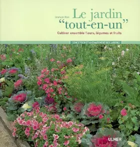 Couverture du produit · Le jardin "tout-en-un" : Cultiver ensemble fleurs, légumes et fruits
