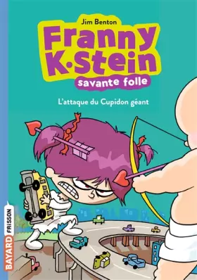 Couverture du produit · Franny K. Stein, savante folle, Tome 02: L'attaque du Cupidon géant