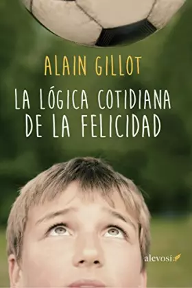 Couverture du produit · La lógica cotidiana de la felicidad (SIN COLECCION)