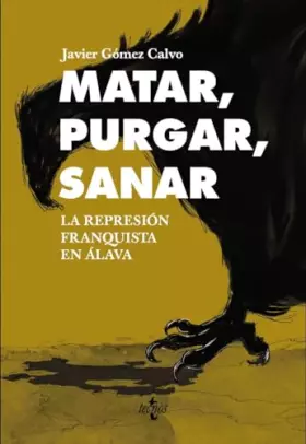 Couverture du produit · Matar, purgar, sanar: La represión franquista en Álava (Ciencia Política - Semilla y Surco - Serie de Ciencia Política)
