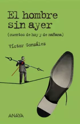 Couverture du produit · El hombre sin ayer: Cuentos de hoy y de mañana (Literatura Juvenil (A Partir De 12 Años) - Leer Y Pensar)
