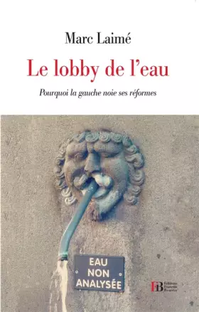 Couverture du produit · Le Lobby de l'eau: Pourquoi la gauche noie ses réformes