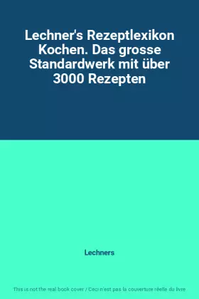 Couverture du produit · Lechner's Rezeptlexikon Kochen. Das grosse Standardwerk mit über 3000 Rezepten