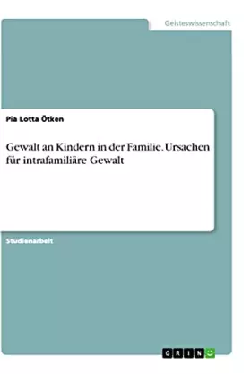 Couverture du produit · Gewalt an Kindern in der Familie. Ursachen für intrafamiliäre Gewalt (German Edition)