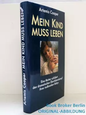 Couverture du produit · Mein Kind muss leben : eine Mutter schildert den dramatischen Überlebenskampf ihres todkranken Babys.