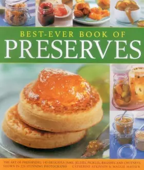 Couverture du produit · Best-Ever Book of Preserves: The Art Of Preserving: 140 Delicious Jams, Jellies, Pickles, Relishes And Chutneys Shown In 220 St