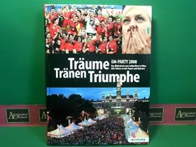 Couverture du produit · Träume, Tränen, Triumphe - EM-Party 2008 - Das Bilderbuch zum Fußballfest in Wien. - Euro 2008: Das Buch zur Fußball-EM - Alle
