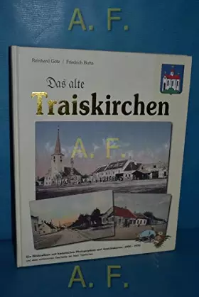 Couverture du produit · Das Alte Traiskirchen. Ein Bilderalbum mit historischen Photographien und Ansichtskarten (1900 - 1970) und einer einführenden G