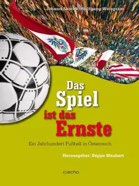 Couverture du produit · Das Spiel ist das Ernste: Ein Jahrhundert Fussball in Österreich