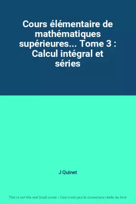 Couverture du produit · Cours élémentaire de mathématiques supérieures... Tome 3 : Calcul intégral et séries