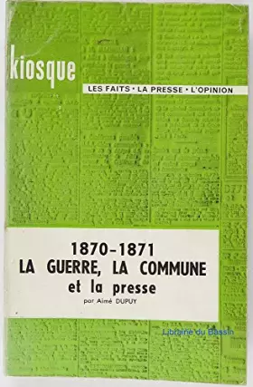 Couverture du produit · 1870-1871 la guerre la commune et la presse