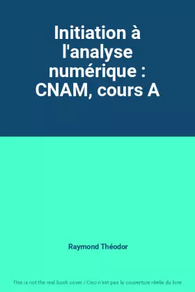Couverture du produit · Initiation à l'analyse numérique : CNAM, cours A