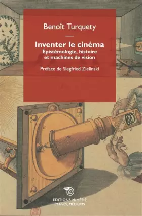 Couverture du produit · Inventer le cinéma: Epistémologie, histoire et machines de vision