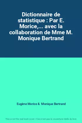 Couverture du produit · Dictionnaire de statistique : Par E. Morice,... avec la collaboration de Mme M. Monique Bertrand