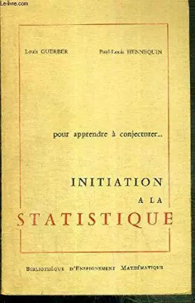 Couverture du produit · INITIATION A LA STATISTIQUE - POUR APPRENDRE A CONJECTURER - TOME 1