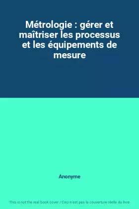 Couverture du produit · Métrologie : gérer et maîtriser les processus et les équipements de mesure