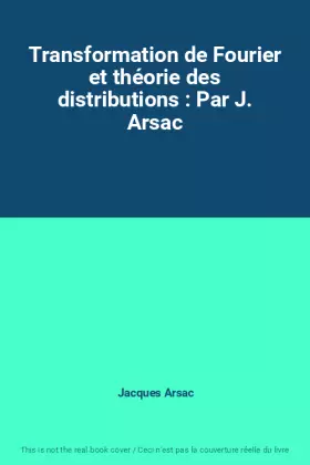 Couverture du produit · Transformation de Fourier et théorie des distributions : Par J. Arsac