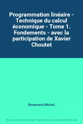 Couverture du produit · Programmation linéaire - Technique du calcul économique - Tome 1. Fondements - avec la participation de Xavier Choutet