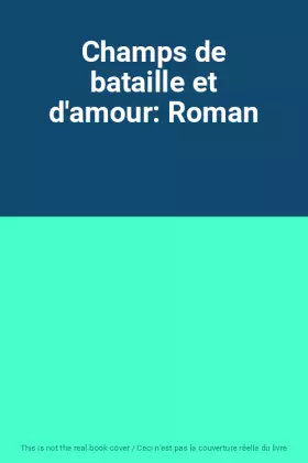 Couverture du produit · Champs de bataille et d'amour: Roman