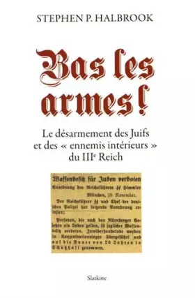 Couverture du produit · Bas les armes ! : Le désarmement des Juifs et des "ennemis intérieurs" du IIIe Reich