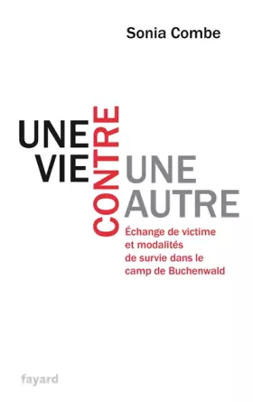 Couverture du produit · UNE VIE CONTRE UNE AUTRE: Échange de victime et modalités de survie dans le camp de Buchenwald