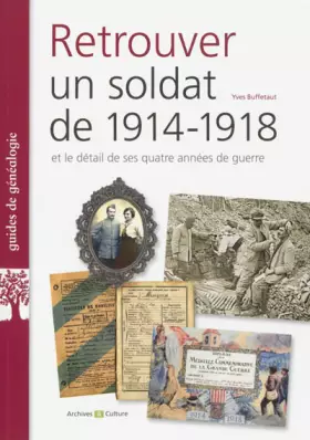 Couverture du produit · Retrouver un soldat de 1914-1918: Et le détail de ses quatre années de guerre.