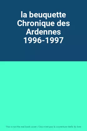 Couverture du produit · la beuquette Chronique des Ardennes 1996-1997