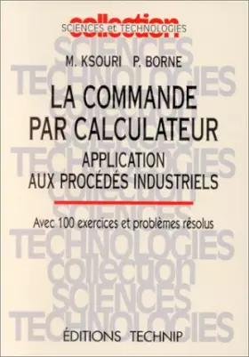 Couverture du produit · La commande par calculateur: Application aux procédés industriels : avec 100 exercices et problèmes résolus