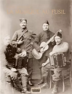 Couverture du produit · La musique au fusil: Avec les poilus de la Grande Guerre