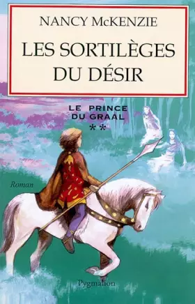 Couverture du produit · Le Prince du Graal, Tome 2 : Les sortilèges du désir