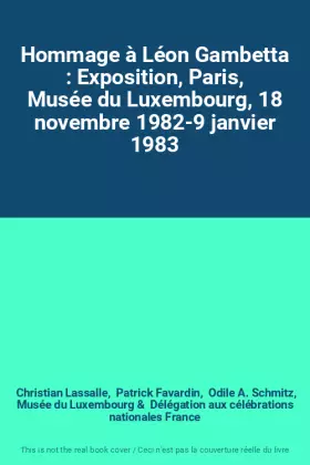 Couverture du produit · Hommage à Léon Gambetta : Exposition, Paris, Musée du Luxembourg, 18 novembre 1982-9 janvier 1983
