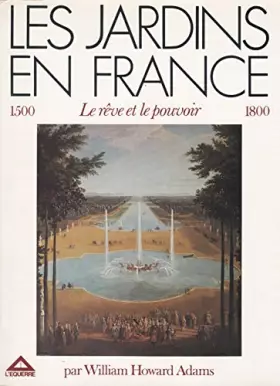 Couverture du produit · Les jardins en France, 1500-1800 : Le rêve et le pouvoir