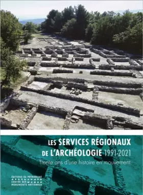 Couverture du produit · Les services régionaux de l'archéologie (1991-2021) Trente ans d'une histoire en mouvement