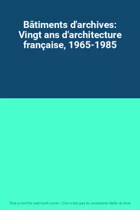 Couverture du produit · Bâtiments d'archives: Vingt ans d'architecture française, 1965-1985