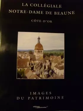 Couverture du produit · La Collégiale Notre-Dame de Beaune Côte-d'Or