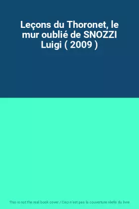 Couverture du produit · Leçons du Thoronet, le mur oublié de SNOZZI Luigi ( 2009 )