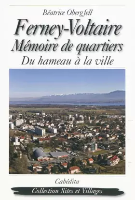 Couverture du produit · Ferney-Voltaire : Mémoire de quartiers, du hameau à la ville