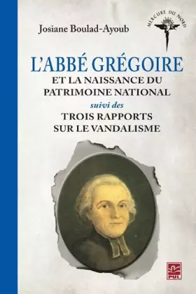 Couverture du produit · L'abbé Grégoire et la naissance du patrimoine national suivi des Trois rapports sur le vandalisme