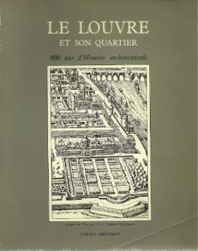 Couverture du produit · LE LOUVRE ET SON QUARTIER. 800 ANS D'HISTOIRE ARCHITECTURALE